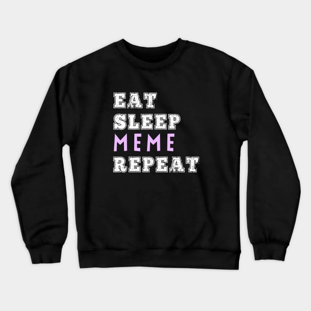 Eat Sleep Meme Repeat Memes Addict Funny Kids Teens Millennials Gift Crewneck Sweatshirt by HuntTreasures